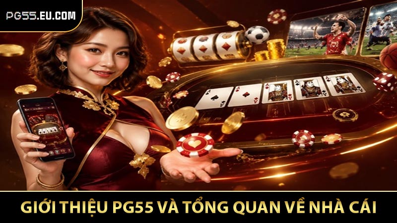 Giới thiệu PG55 và tổng quan về nhà cái