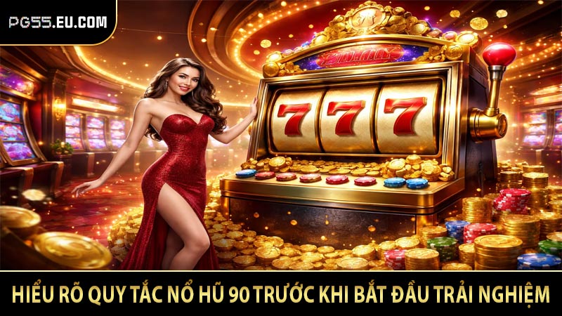 Hiểu rõ quy tắc nổ hũ 90 trước khi bắt đầu trải nghiệm