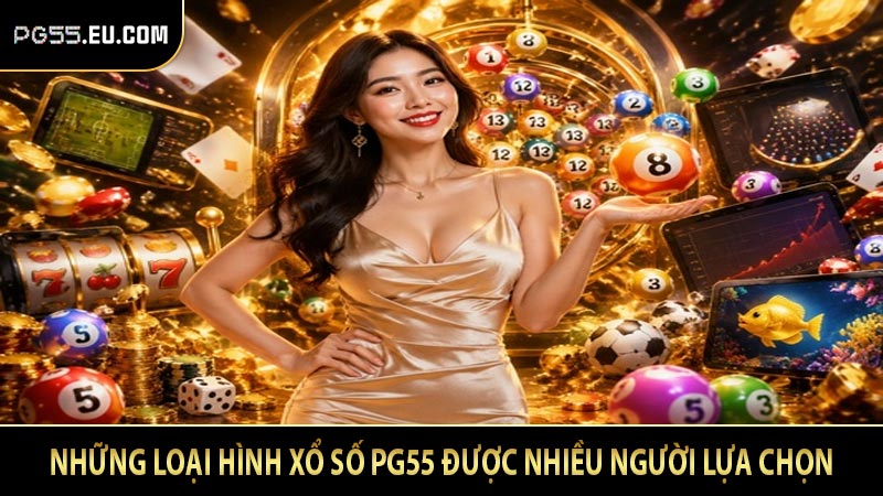 Những loại hình xổ số PG55 được nhiều người lựa chọn